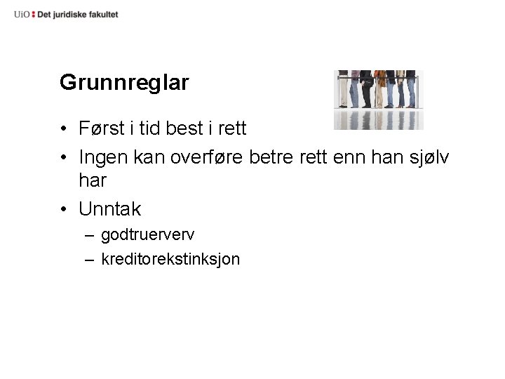 Grunnreglar • Først i tid best i rett • Ingen kan overføre betre rett