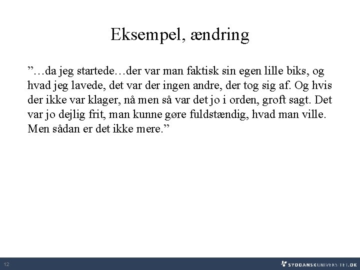 Eksempel, ændring ”…da jeg startede…der var man faktisk sin egen lille biks, og hvad