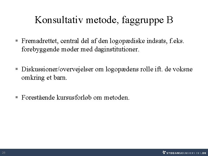 Konsultativ metode, faggruppe B § Fremadrettet, central del af den logopædiske indsats, f. eks.