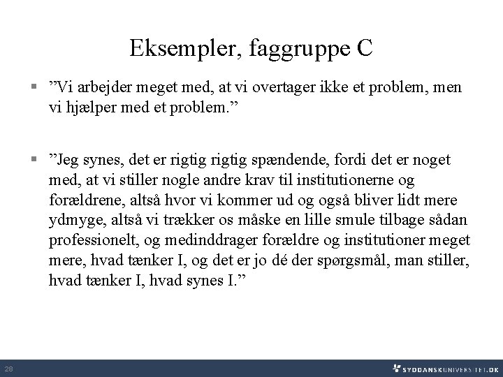 Eksempler, faggruppe C § ”Vi arbejder meget med, at vi overtager ikke et problem,