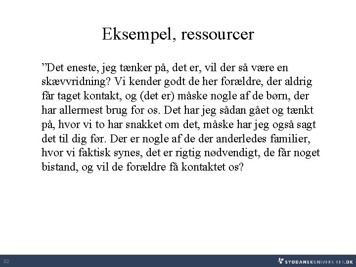 Eksempel, ressourcer ”Det eneste, jeg tænker på, det er, vil der så være en