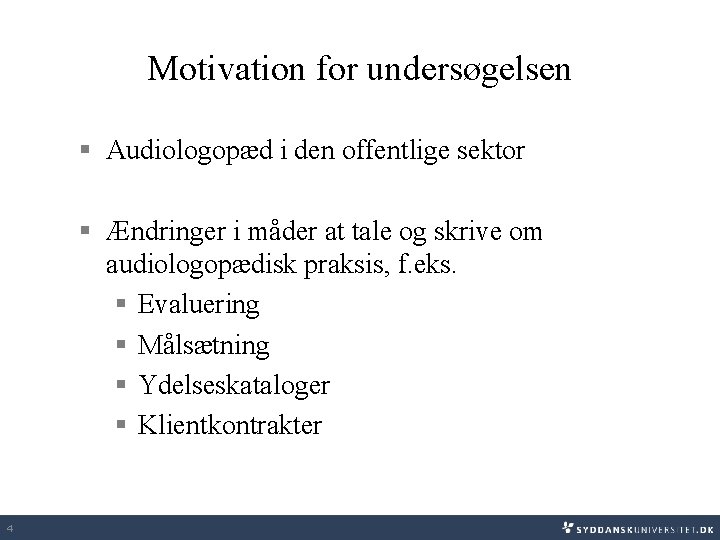 Motivation for undersøgelsen § Audiologopæd i den offentlige sektor § Ændringer i måder at