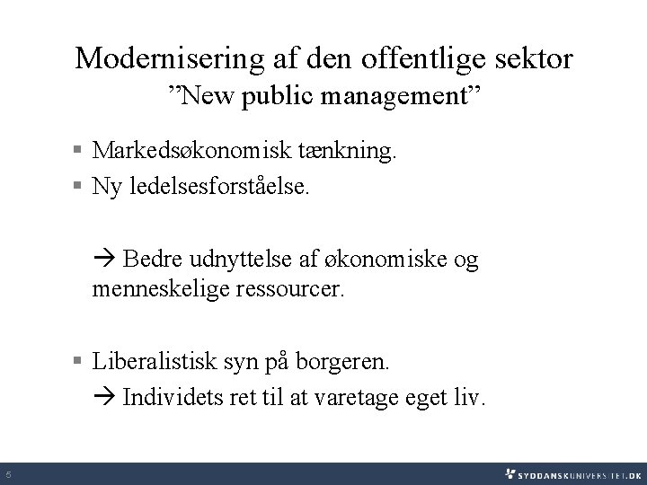 Modernisering af den offentlige sektor ”New public management” § Markedsøkonomisk tænkning. § Ny ledelsesforståelse.