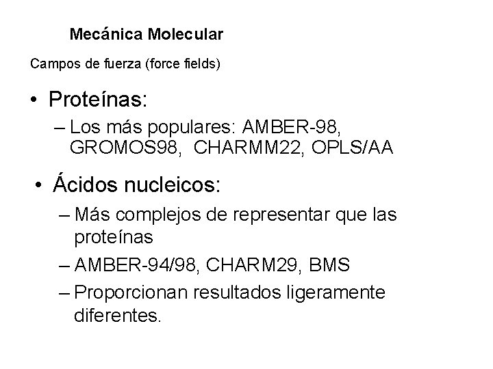 Mecánica Molecular Campos de fuerza (force fields) • Proteínas: – Los más populares: AMBER-98,