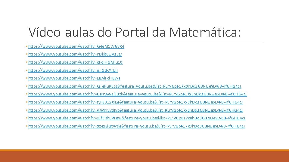 Vídeo-aulas do Portal da Matemática: • https: //www. youtube. com/watch? v=Q 4 e. M