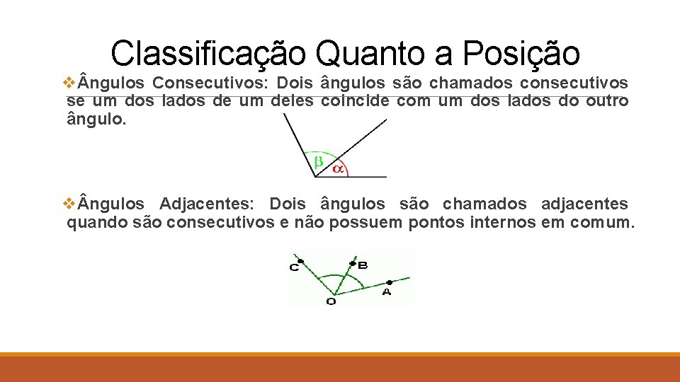 Classificação Quanto a Posição v ngulos Consecutivos: Dois ângulos são chamados consecutivos se um