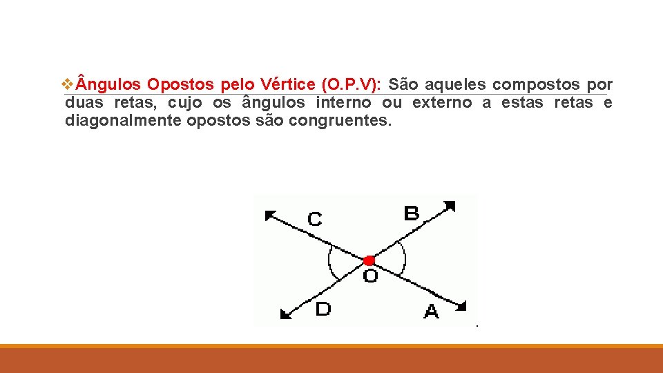 v ngulos Opostos pelo Vértice (O. P. V): São aqueles compostos por duas retas,