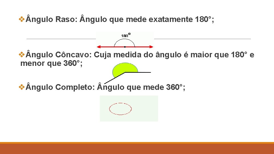 v ngulo Raso: ngulo que mede exatamente 180°; v ngulo Côncavo: Cuja medida do