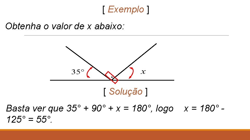 [ Exemplo ] Obtenha o valor de x abaixo: [ Solução ] Basta ver