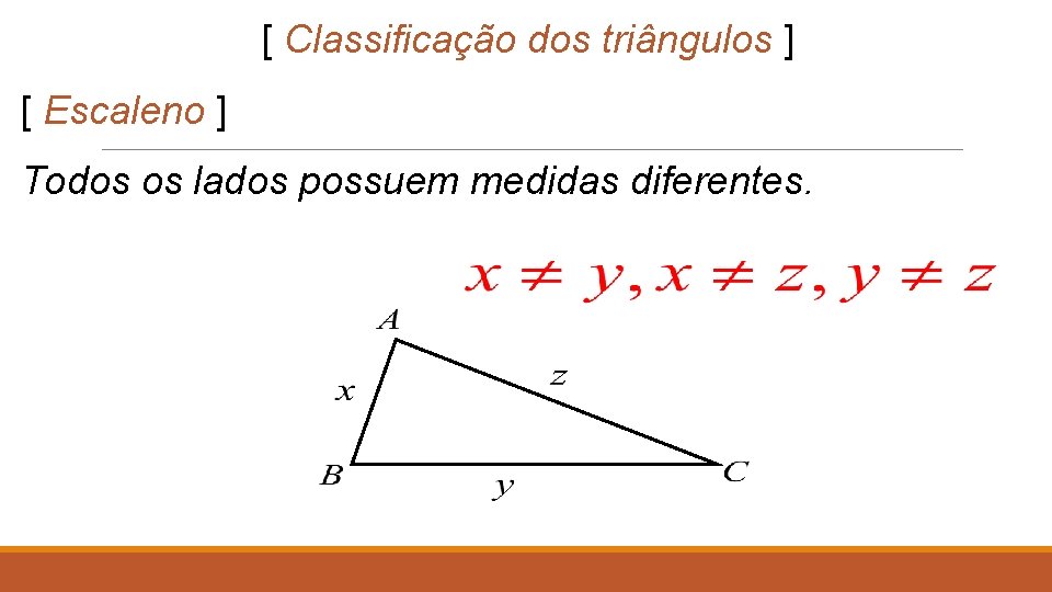 [ Classificação dos triângulos ] [ Escaleno ] Todos os lados possuem medidas diferentes.