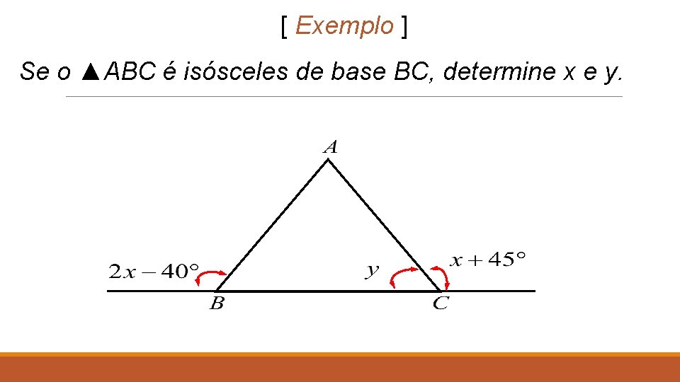 [ Exemplo ] Se o ▲ABC é isósceles de base BC, determine x e