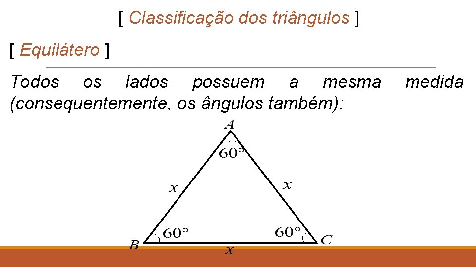 [ Classificação dos triângulos ] [ Equilátero ] Todos os lados possuem a mesma