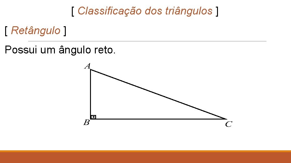 [ Classificação dos triângulos ] [ Retângulo ] Possui um ângulo reto. 