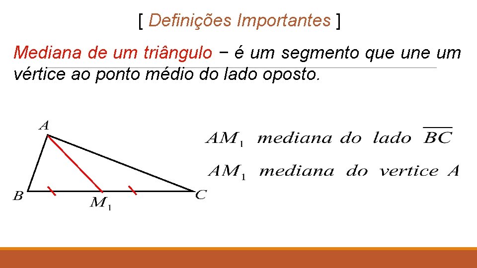 [ Definições Importantes ] Mediana de um triângulo − é um segmento que une