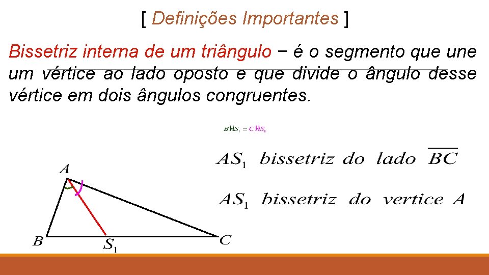 [ Definições Importantes ] Bissetriz interna de um triângulo − é o segmento que