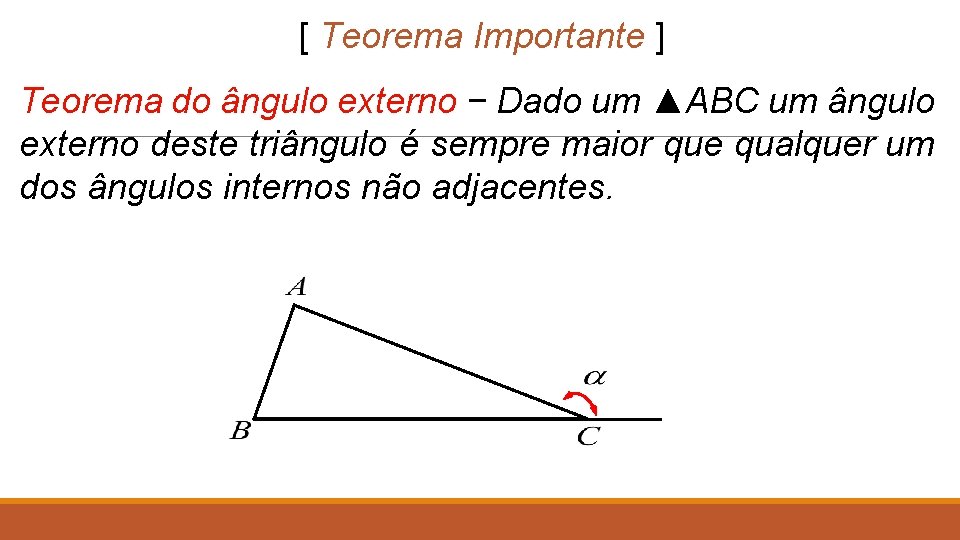 [ Teorema Importante ] Teorema do ângulo externo − Dado um ▲ABC um ângulo