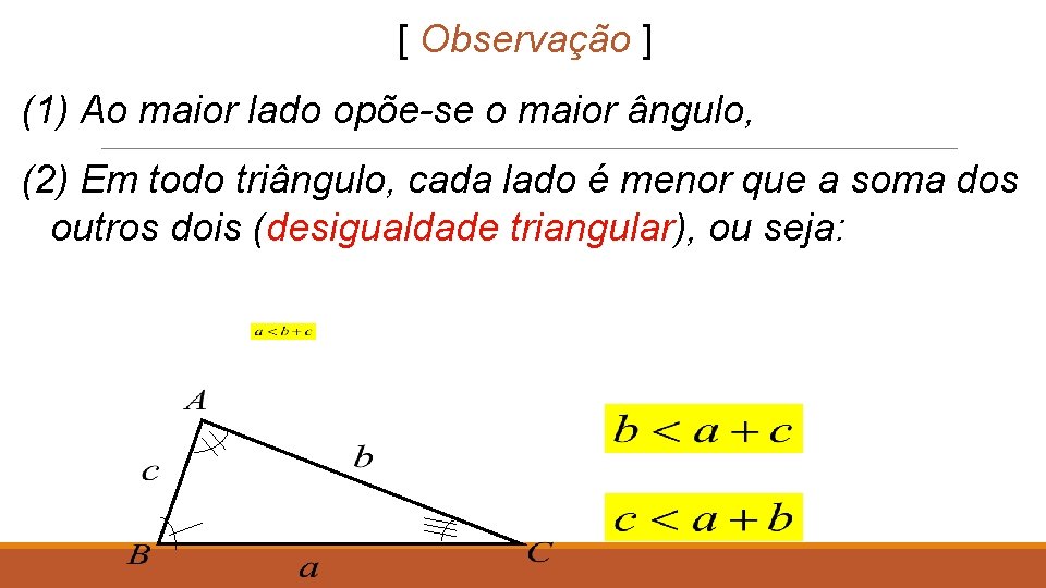 [ Observação ] (1) Ao maior lado opõe-se o maior ângulo, (2) Em todo