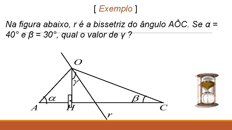 [ Exemplo ] Na figura abaixo, r é a bissetriz do ângulo AÔC. Se