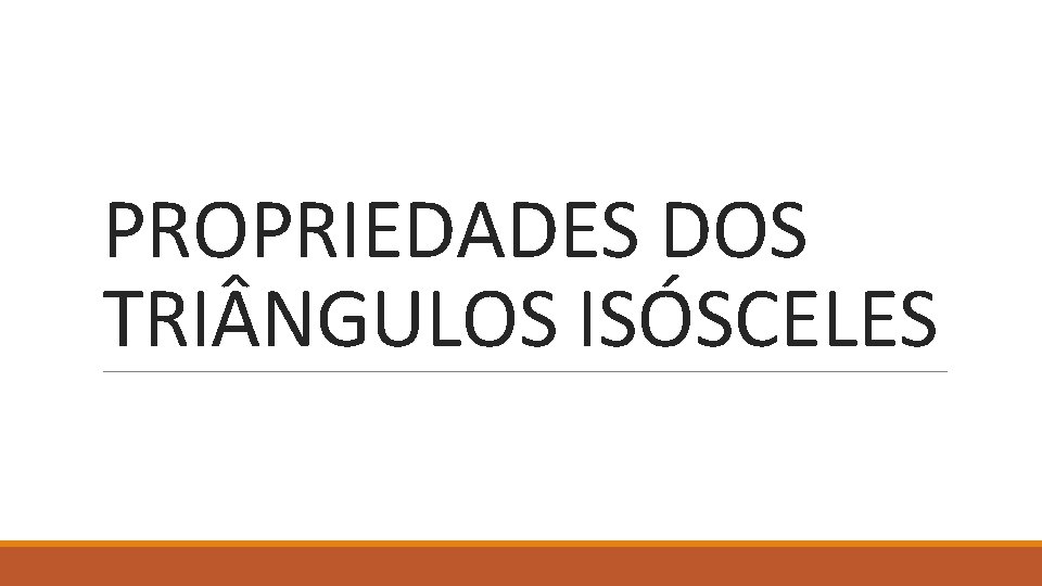 PROPRIEDADES DOS TRI NGULOS ISÓSCELES 