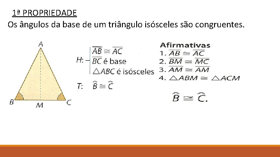 1ª PROPRIEDADE Os ângulos da base de um triângulo isósceles são congruentes. 