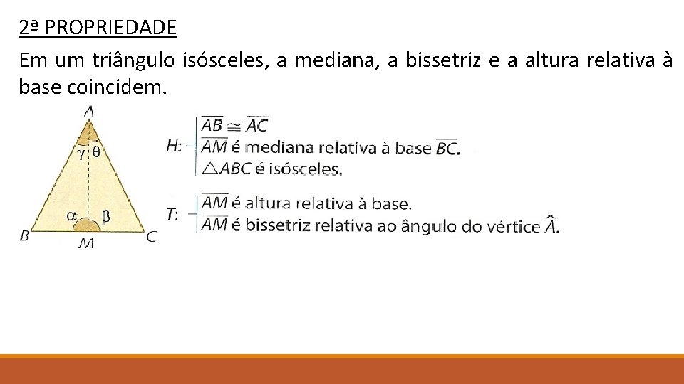 2ª PROPRIEDADE Em um triângulo isósceles, a mediana, a bissetriz e a altura relativa