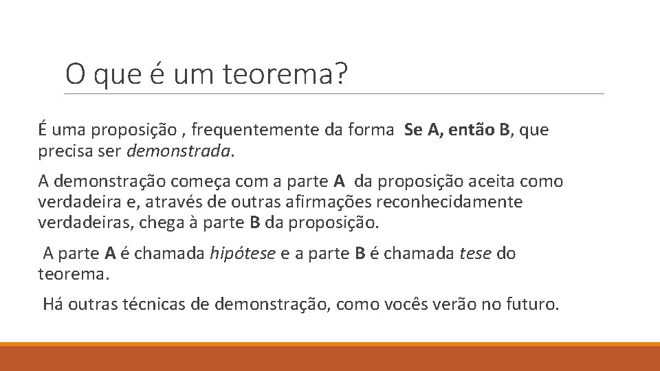 O que é um teorema? É uma proposição , frequentemente da forma Se A,