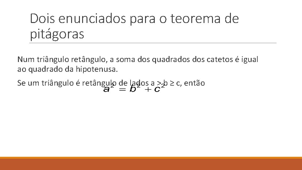 Dois enunciados para o teorema de pitágoras Num triângulo retângulo, a soma dos quadrados