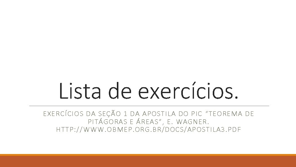 Lista de exercícios. EXERCÍCIOS DA SEÇÃO 1 DA APOSTILA DO PIC “TEOREMA DE PITÁGORAS