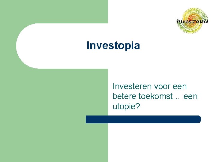 Investopia Investeren voor een betere toekomst… een utopie? 