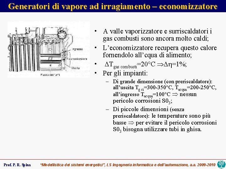 Generatori di vapore ad irragiamento – economizzatore • A valle vaporizzatore e surriscaldatori i