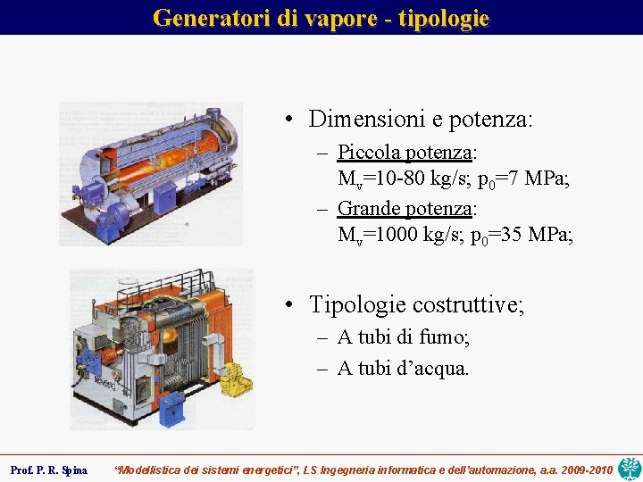 Generatori di vapore - tipologie • Dimensioni e potenza: – Piccola potenza: Mv=10 -80