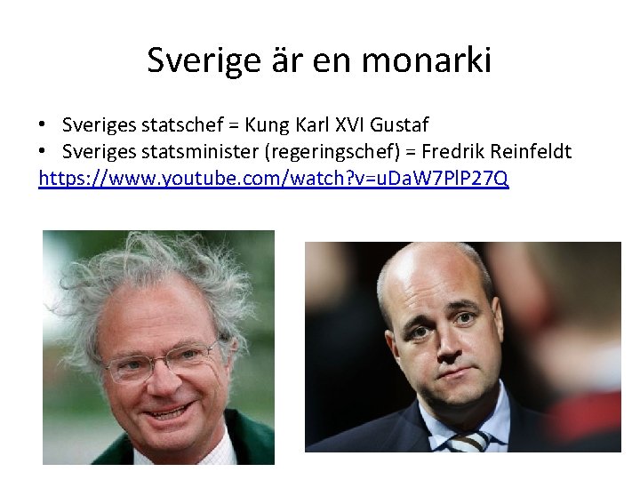 Sverige är en monarki • Sveriges statschef = Kung Karl XVI Gustaf • Sveriges