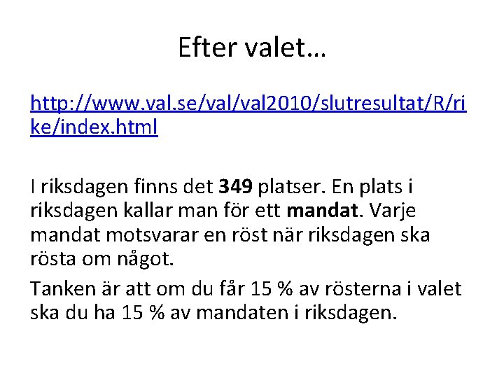 Efter valet… http: //www. val. se/val 2010/slutresultat/R/ri ke/index. html I riksdagen finns det 349