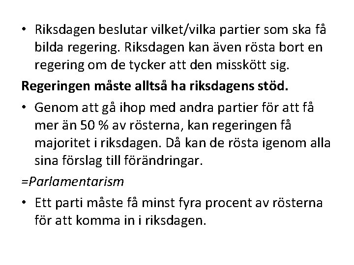  • Riksdagen beslutar vilket/vilka partier som ska få bilda regering. Riksdagen kan även