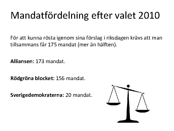 Mandatfördelning efter valet 2010 För att kunna rösta igenom sina förslag i riksdagen krävs