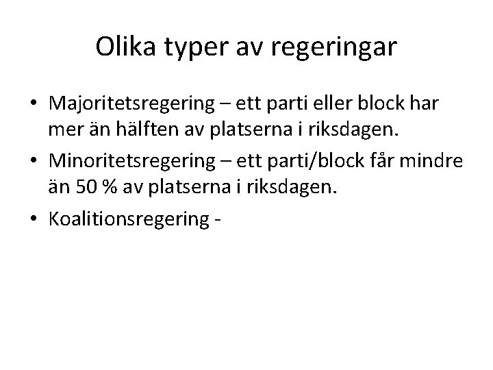 Olika typer av regeringar • Majoritetsregering – ett parti eller block har mer än