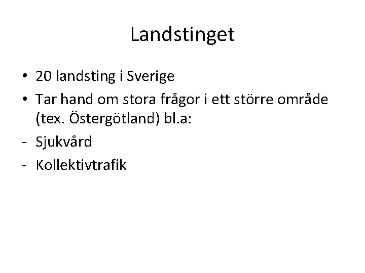 Landstinget • 20 landsting i Sverige • Tar hand om stora frågor i ett