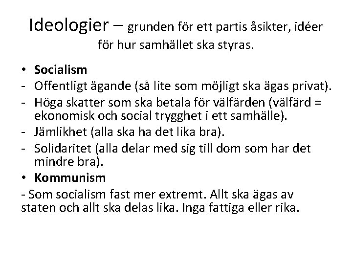 Ideologier – grunden för ett partis åsikter, idéer för hur samhället ska styras. •