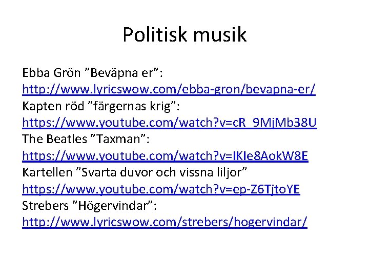 Politisk musik Ebba Grön ”Beväpna er”: http: //www. lyricswow. com/ebba-gron/bevapna-er/ Kapten röd ”färgernas krig”: