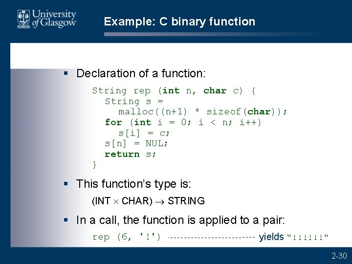 Example: C binary function § Declaration of a function: String rep (int n, char