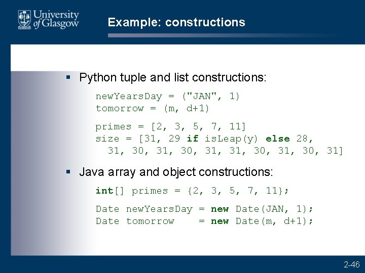 Example: constructions § Python tuple and list constructions: new. Years. Day = ("JAN", 1)
