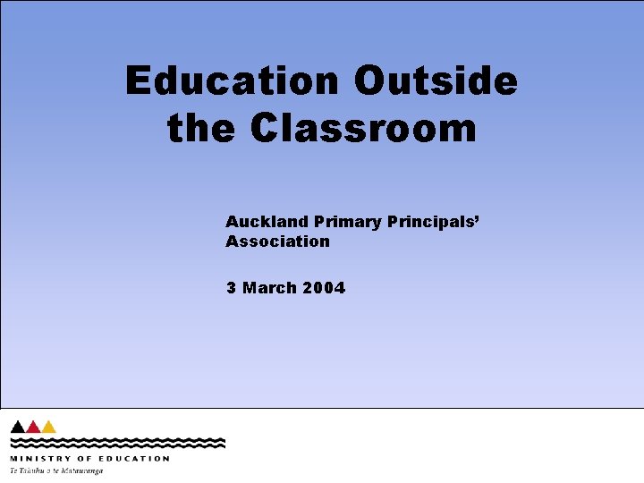 Education Outside the Classroom Auckland Primary Principals’ Association 3 March 2004 Presentation to the