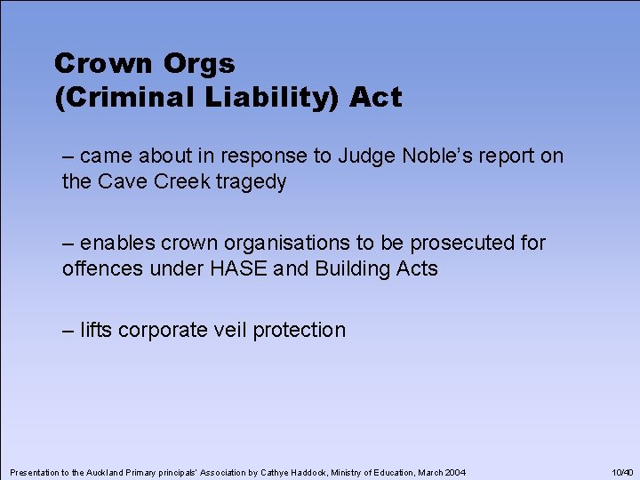 Crown Orgs (Criminal Liability) Act – came about in response to Judge Noble’s report