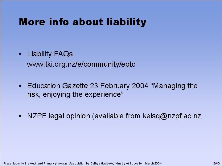 More info about liability • Liability FAQs www. tki. org. nz/e/community/eotc • Education Gazette