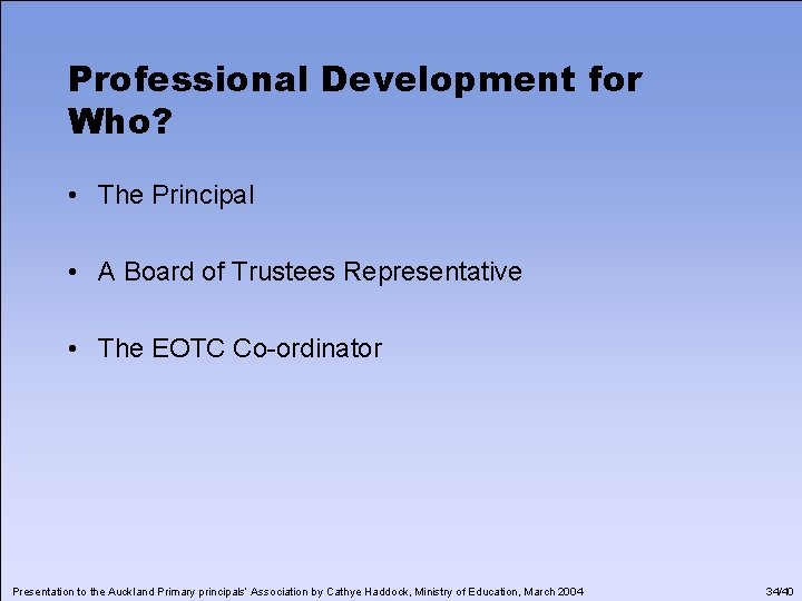 Professional Development for Who? • The Principal • A Board of Trustees Representative •