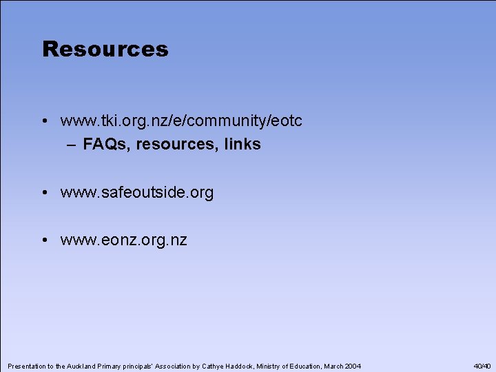 Resources • www. tki. org. nz/e/community/eotc – FAQs, resources, links • www. safeoutside. org