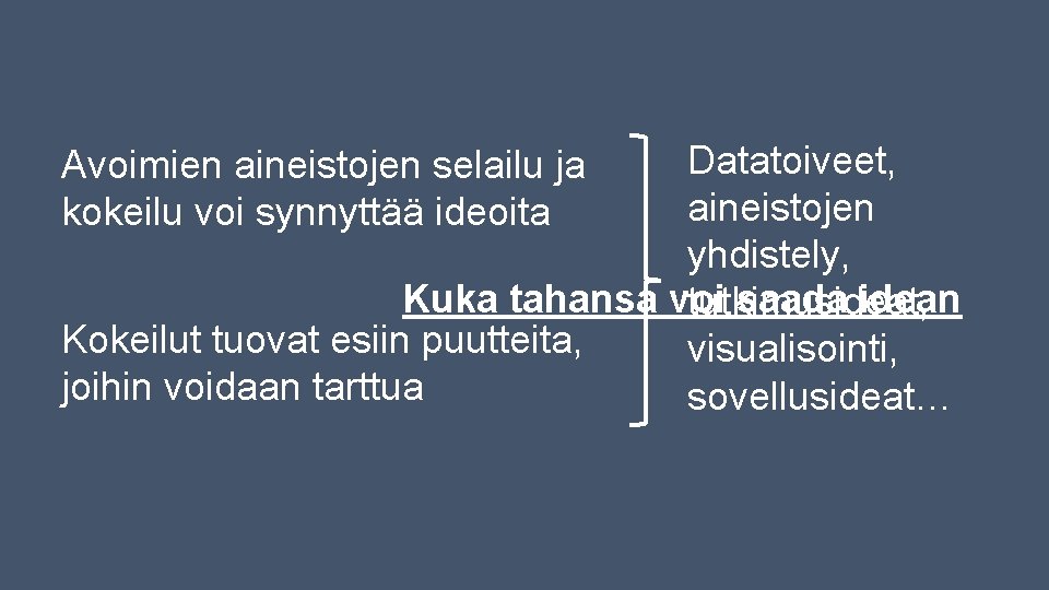 Datatoiveet, aineistojen yhdistely, Kuka tahansa voi saada idean tutkimusideat, Kokeilut tuovat esiin puutteita, visualisointi, Datatoiveet, aineistojen yhdistely, Kuka tahansa voi saada idean tutkimusideat, Kokeilut tuovat esiin puutteita, visualisointi,