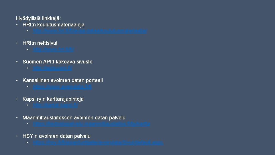 Hyödyllisiä linkkejä: • HRI: n koulutusmateriaaleja • http: //www. hri. fi/fi/avaa-dataa/koulutusmateriaalia/ • HRI: n Hyödyllisiä linkkejä: • HRI: n koulutusmateriaaleja • http: //www. hri. fi/fi/avaa-dataa/koulutusmateriaalia/ • HRI: n