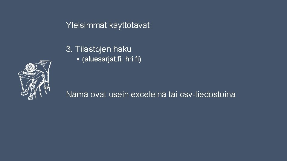 Yleisimmät käyttötavat: 3. Tilastojen haku • (aluesarjat. fi, hri. fi) Nämä ovat usein exceleinä Yleisimmät käyttötavat: 3. Tilastojen haku • (aluesarjat. fi, hri. fi) Nämä ovat usein exceleinä