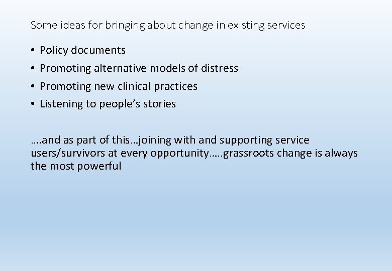 Some ideas for bringing about change in existing services • • Policy documents Promoting